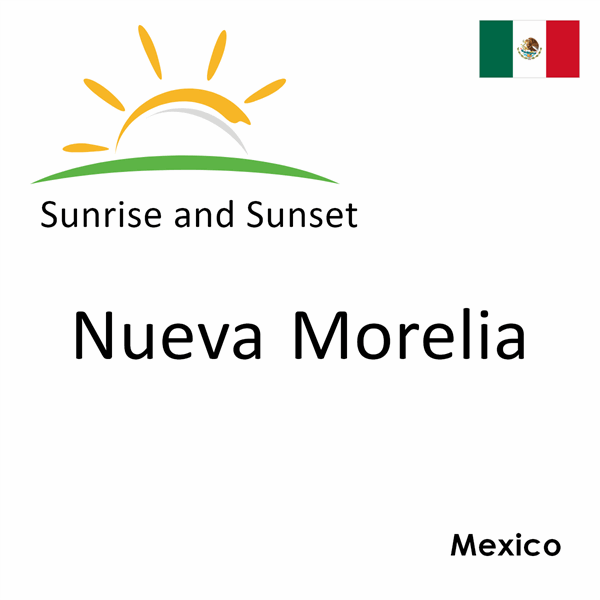 Sunrise and sunset times for Nueva Morelia, Mexico