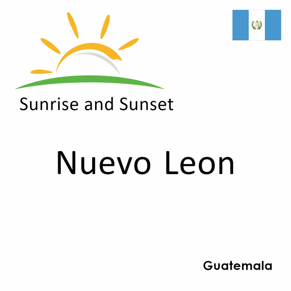 Sunrise and sunset times for Nuevo Leon, Guatemala