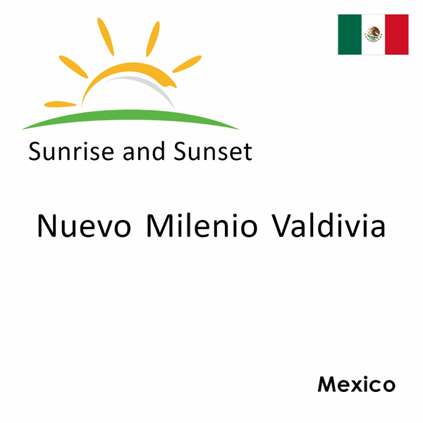 Sunrise and sunset times for Nuevo Milenio Valdivia, Mexico