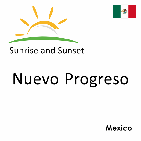 Sunrise and sunset times for Nuevo Progreso, Mexico