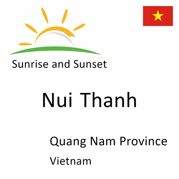 Sunrise and sunset times for Nui Thanh, Quang Nam Province, Vietnam