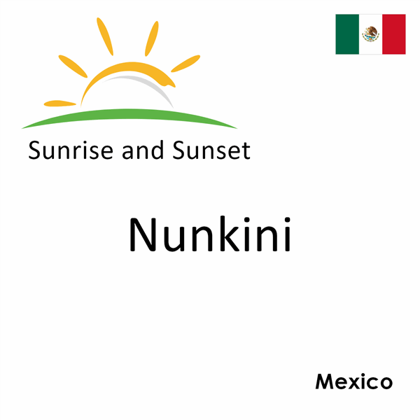 Sunrise and sunset times for Nunkini, Mexico