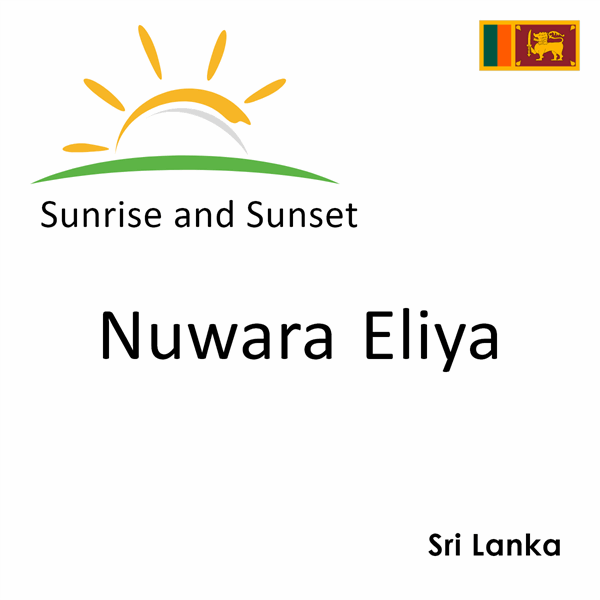 Sunrise and sunset times for Nuwara Eliya, Sri Lanka