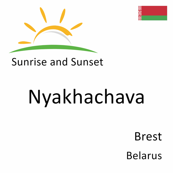 Sunrise and sunset times for Nyakhachava, Brest, Belarus