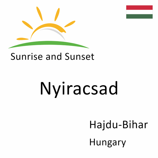 Sunrise and sunset times for Nyiracsad, Hajdu-Bihar, Hungary