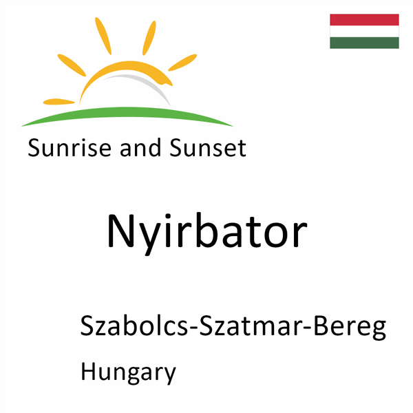 Sunrise and sunset times for Nyirbator, Szabolcs-Szatmar-Bereg, Hungary