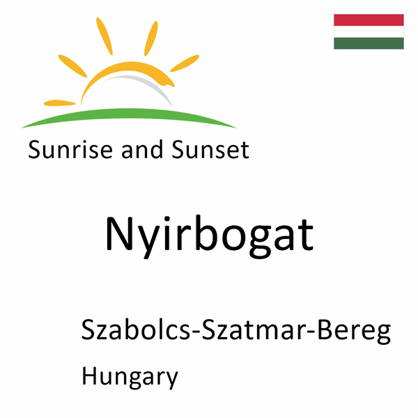 Sunrise and sunset times for Nyirbogat, Szabolcs-Szatmar-Bereg, Hungary