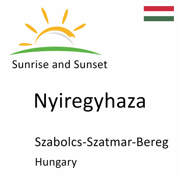 Sunrise and sunset times for Nyiregyhaza, Szabolcs-Szatmar-Bereg, Hungary