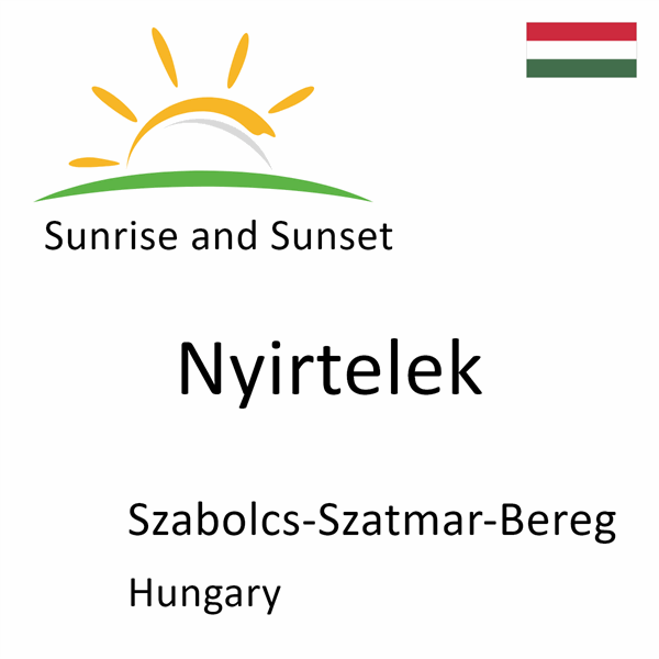 Sunrise and sunset times for Nyirtelek, Szabolcs-Szatmar-Bereg, Hungary