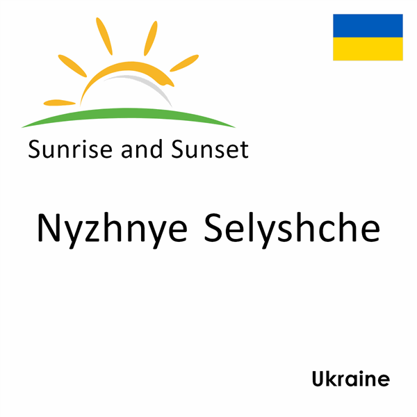 Sunrise and sunset times for Nyzhnye Selyshche, Ukraine