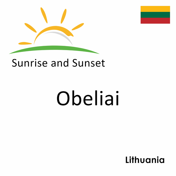 Sunrise and sunset times for Obeliai, Lithuania