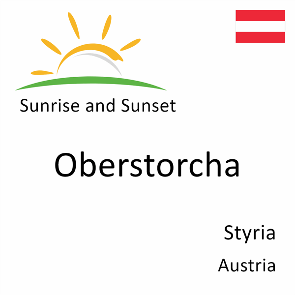 Sunrise and sunset times for Oberstorcha, Styria, Austria