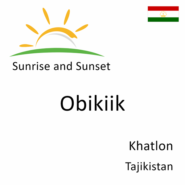 Sunrise and sunset times for Obikiik, Khatlon, Tajikistan