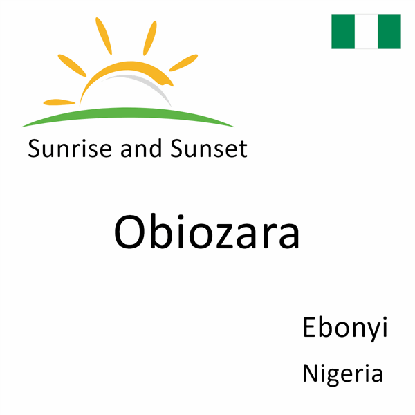 Sunrise and sunset times for Obiozara, Ebonyi, Nigeria