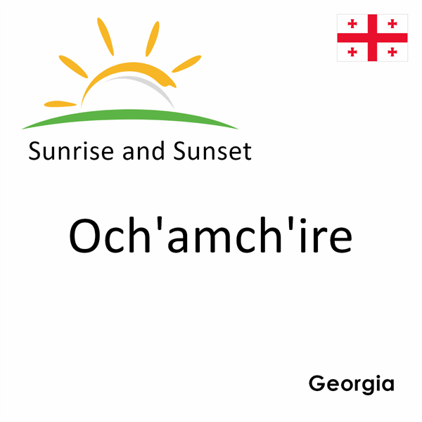 Sunrise and sunset times for Och'amch'ire, Georgia