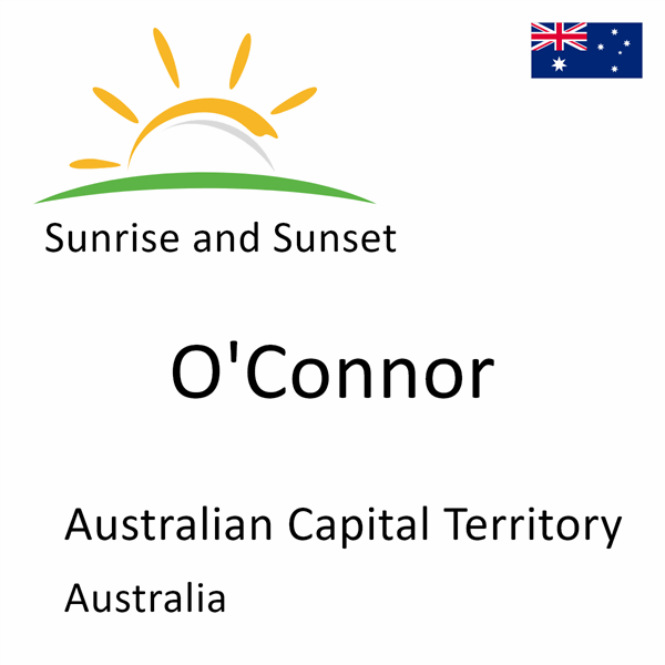 Sunrise and sunset times for O'Connor, Australian Capital Territory, Australia