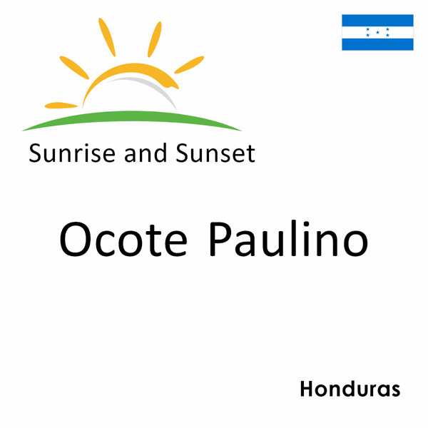 Sunrise and sunset times for Ocote Paulino, Honduras