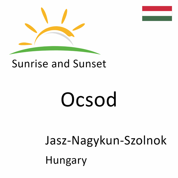 Sunrise and sunset times for Ocsod, Jasz-Nagykun-Szolnok, Hungary