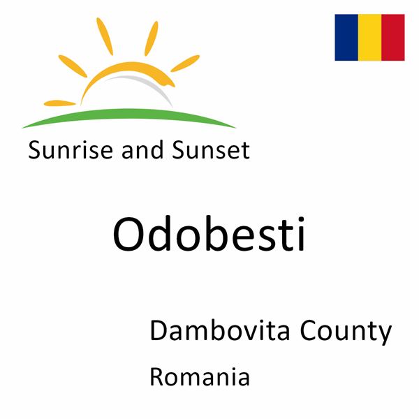 Sunrise and sunset times for Odobesti, Dambovita County, Romania