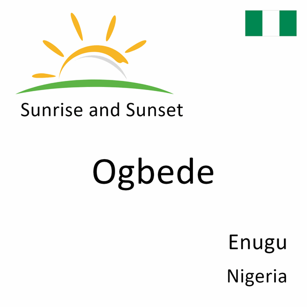 Sunrise and sunset times for Ogbede, Enugu, Nigeria