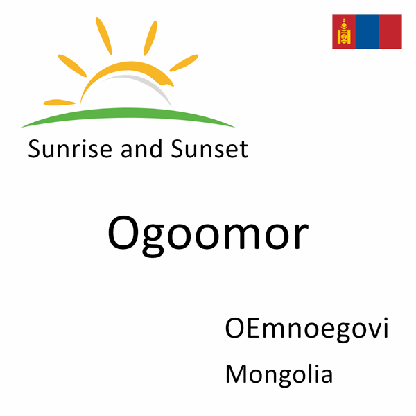 Sunrise and sunset times for Ogoomor, OEmnoegovi, Mongolia