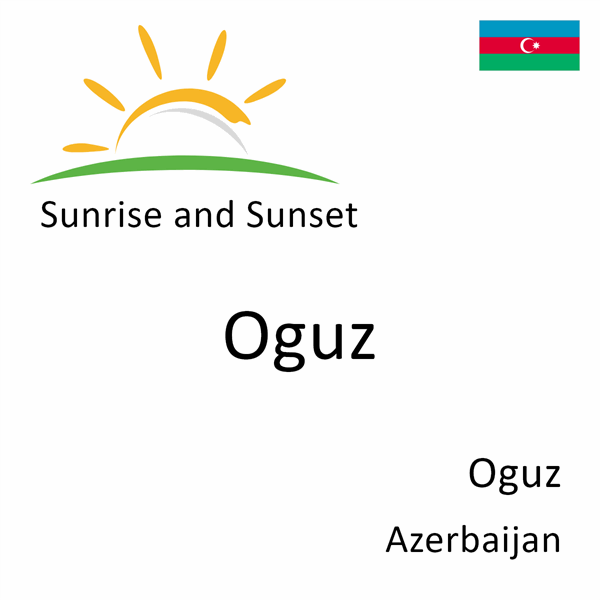 Sunrise and sunset times for Oguz, Oguz, Azerbaijan