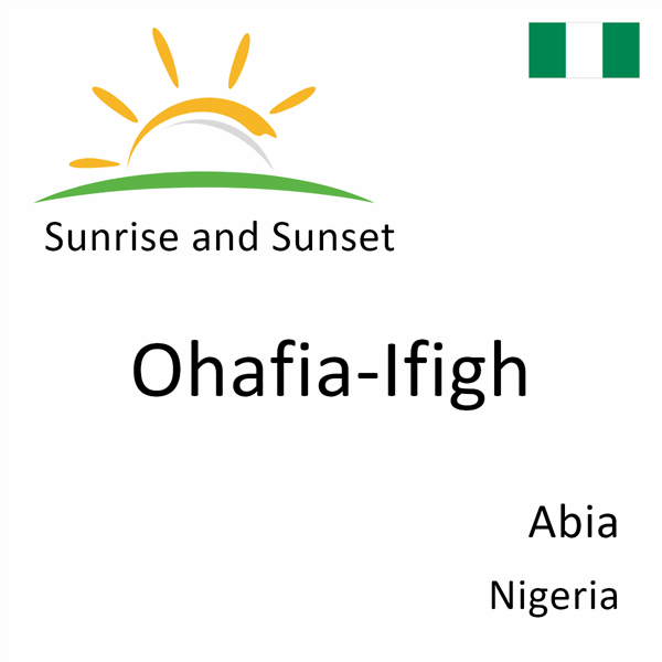 Sunrise and sunset times for Ohafia-Ifigh, Abia, Nigeria