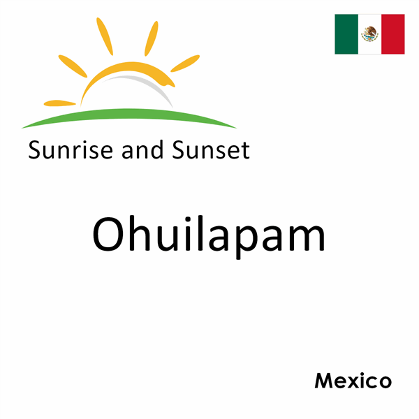 Sunrise and sunset times for Ohuilapam, Mexico