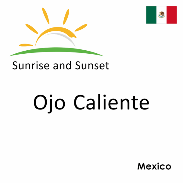 Sunrise and sunset times for Ojo Caliente, Mexico