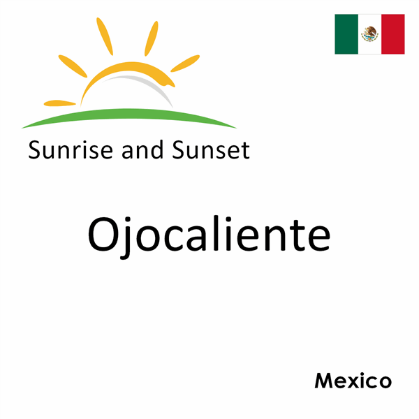 Sunrise and sunset times for Ojocaliente, Mexico