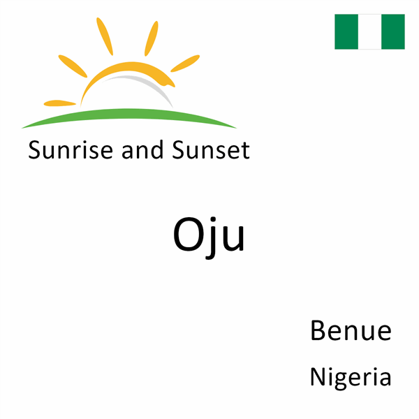 Sunrise and sunset times for Oju, Benue, Nigeria