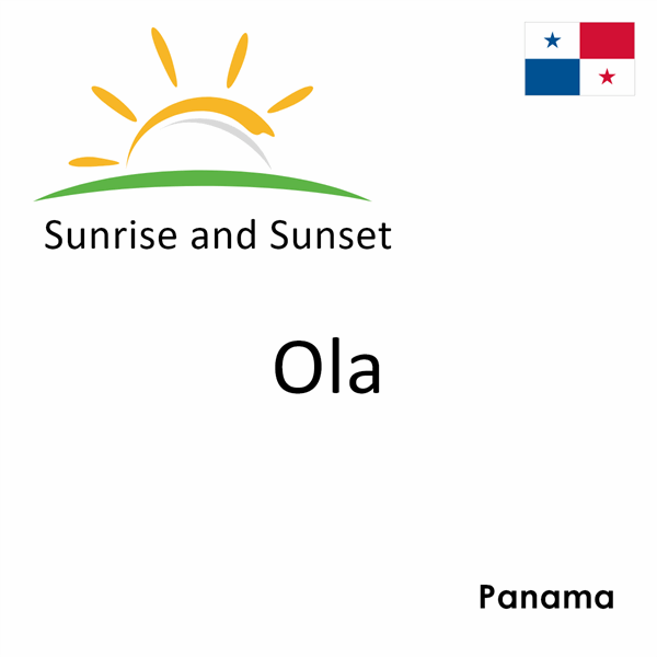 Sunrise and sunset times for Ola, Panama