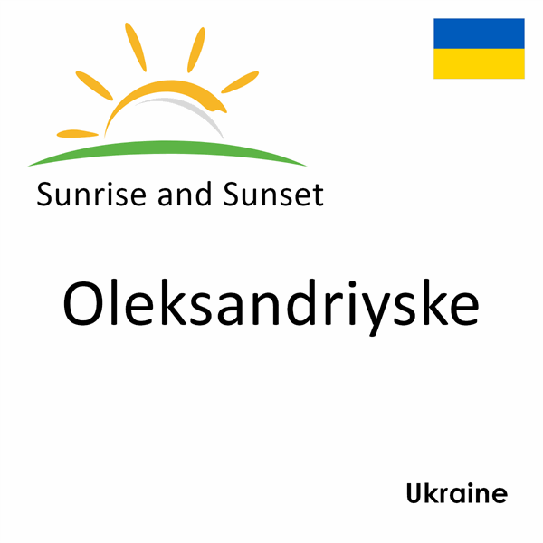 Sunrise and sunset times for Oleksandriyske, Ukraine