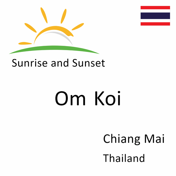 Sunrise and sunset times for Om Koi, Chiang Mai, Thailand