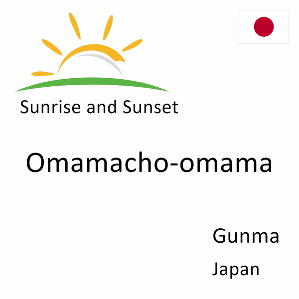 Sunrise and sunset times for Omamacho-omama, Gunma, Japan