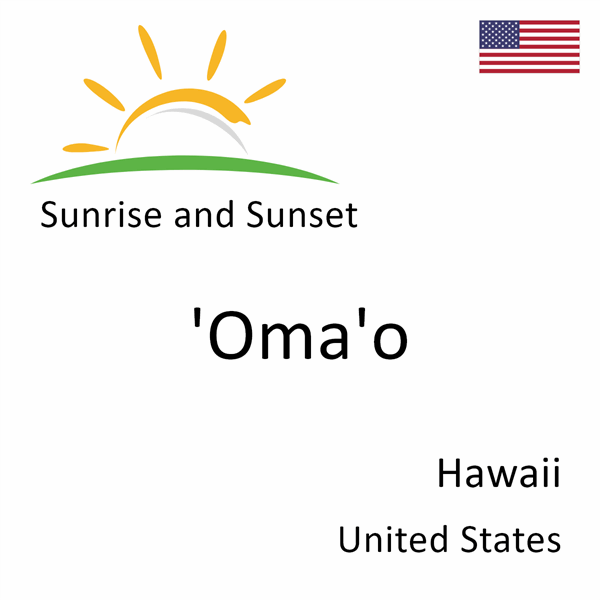 Sunrise and sunset times for 'Oma'o, Hawaii, United States
