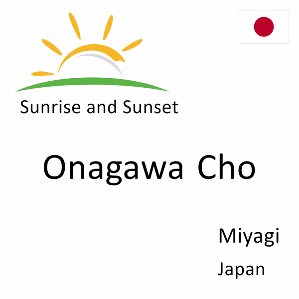 Sunrise and sunset times for Onagawa Cho, Miyagi, Japan