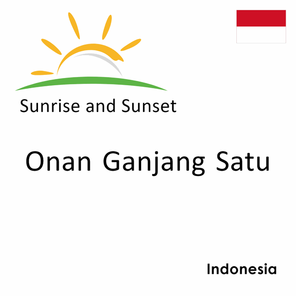 Sunrise and sunset times for Onan Ganjang Satu, Indonesia