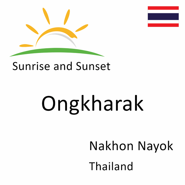 Sunrise and sunset times for Ongkharak, Nakhon Nayok, Thailand
