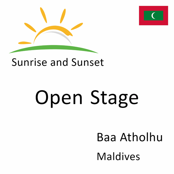 Sunrise and sunset times for Open Stage, Baa Atholhu, Maldives