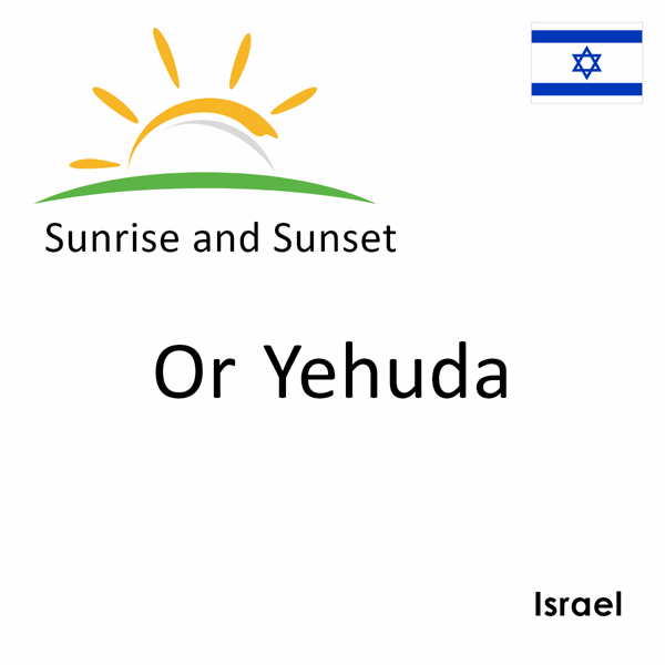 Sunrise and sunset times for Or Yehuda, Israel