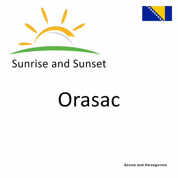 Sunrise and sunset times for Orasac, Bosnia and Herzegovina