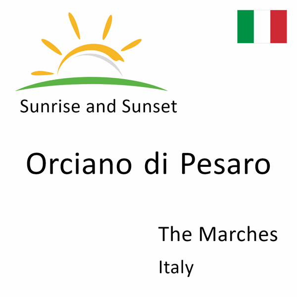 Sunrise and sunset times for Orciano di Pesaro, The Marches, Italy