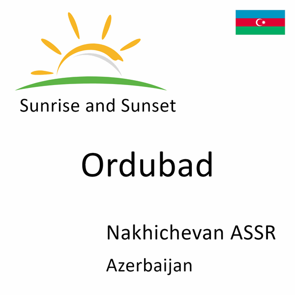 Sunrise and sunset times for Ordubad, Nakhichevan ASSR, Azerbaijan