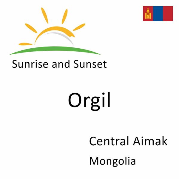 Sunrise and sunset times for Orgil, Central Aimak, Mongolia