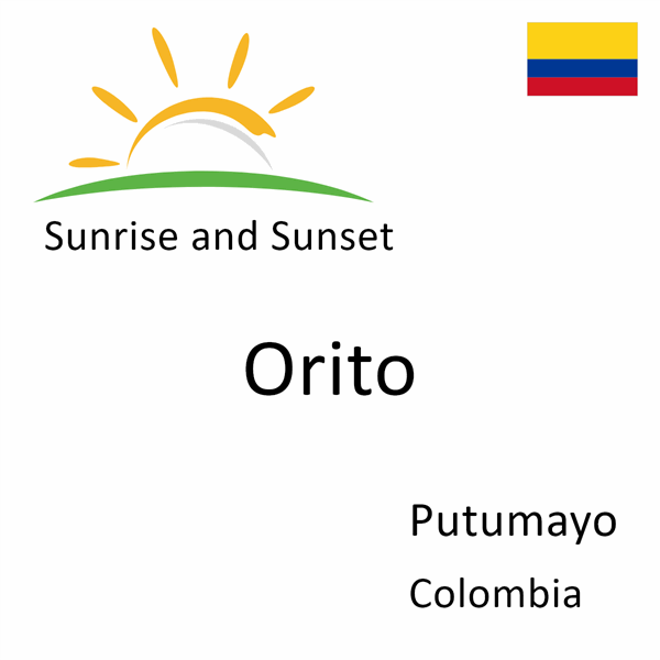 Sunrise and sunset times for Orito, Putumayo, Colombia