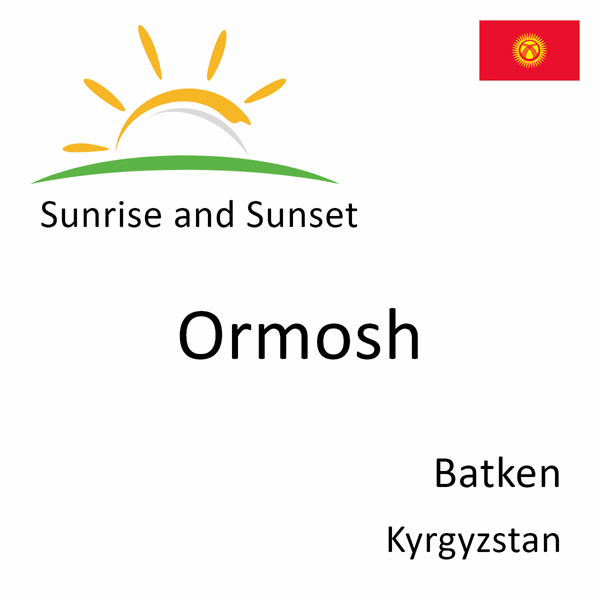 Sunrise and sunset times for Ormosh, Batken, Kyrgyzstan