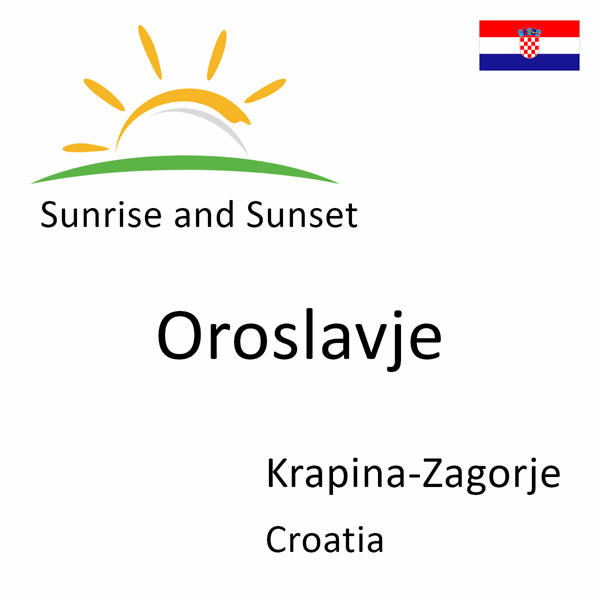Sunrise and sunset times for Oroslavje, Krapina-Zagorje, Croatia