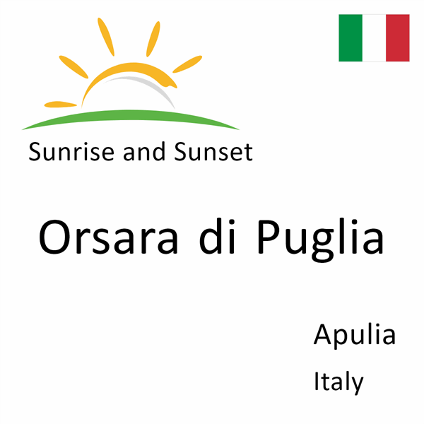 Sunrise and sunset times for Orsara di Puglia, Apulia, Italy