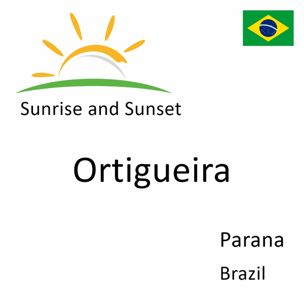 Sunrise and sunset times for Ortigueira, Parana, Brazil